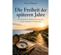 Die Freiheit der späteren Jahre: Ein Kompass für Selbstbestimmung und soziale Architektur im Ruhestand.