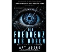 DIE FREQUENZ DES BÖSEN - „Wann haben Sie zuletzt etwas gesagt, im Glauben, niemand hört zu?“: FACT: - beobachtet zu werden - Systeme zuhören - Macht ... ist! (ein Kärnten Krimi der SoKo Wörthersee)