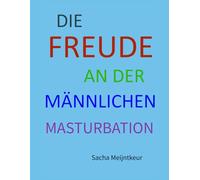 Die Freude an der männlichen Masturbation: Mit lustigen und unterhaltsamen Mitmach-Aktivitäten