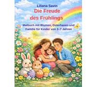 Die Freude des Frühlings: Malbuch mit Blumen, Osterhasen und Familie für Kinder von 3-7 Jahren