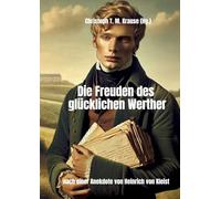 Die Freuden des glücklichen Werther: Nach einer Anekdote von Heinrich von Kleist
