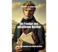 Die Freuden des glücklichen Werther: Nach einer Anekdote von Heinrich von Kleist