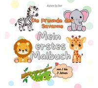 Die Freunde der Savanne: Mein erstes Malbuch (Meine Freunde zum Ausmalen: Bücher für Kinder von 1 bis 3 Jahren)