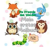 Die Freunde des Waldes: Mein erstes Malbuch (Meine Freunde zum Ausmalen: Bücher für Kinder von 1 bis 3 Jahren)