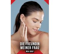 Die Freundin meiner Frau: Erotische Kurzgeschichten für Sie und Ihn: Sammelband expliziter, unzensierter Lust, ab 18: 505