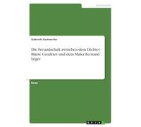 Die Freundschaft zwischen dem Dichter Blaise Cendrars und dem Maler Fernand Léger