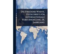 Die Friedens-Warte, Zeitschrift fÃ1/4r internationale Verständigung, IX. Jahrgang