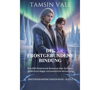 Die Frostgebundene Bindung: Eine MM-Paranormal-Romance über Schicksal, gefährliche Magie und winterliche Versuchung: 2 (Wintergebundene Herzen Reihe: ... voller Schnee, Geister und verbotener Magie)
