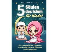 Die fünf Säulen des Islam für Kinder: Ein verständlicher Leitfaden zum Entdecken von Glauben und Traditionen