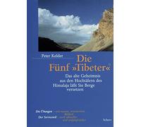 Die Fünf Tibeter: Das alte Geheimnis aus den Hochtälern des Himalaya läßt Sie Berge versetzen