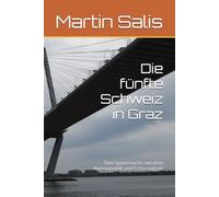 Die fünfte Schweiz in Graz: Eine Spurensuche zwischen Alpenrepublik und Erzherzogtum