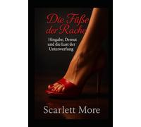 Die Füße der Rache: Hingabe, Demut und die Lust der Unterwerfung