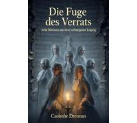 Die Fuge des Verrats: Acht Stimmen aus dem verborgenen Leipzig