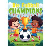 Die Fußball-Champions: Malbuch für Kinder - Spieler, Spiele und Fußballspaß