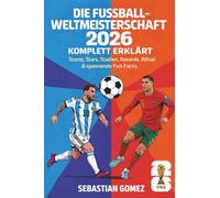 Die Fußball-Weltmeisterschaft 2026 komplett erklärt: Teams, Stars, Stadien, Rekorde, Rätsel & spannende Fun Facts