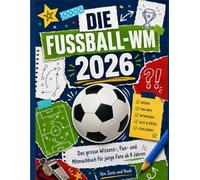 Die Fussball-WM 2026: Das grosse Wissens-, Fan- und Mitmachbuch für junge Fans ab 8 Jahren