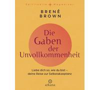 Die Gaben der Unvollkommenheit: Liebe dich so, wie du bist - Deine Reise zur Selbstakzeptanz - Der spirituelle Klassiker in hochwertiger Neusausgabe - Aus der Reihe "Spirituelle Wegweiser"