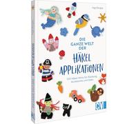 Die ganze Welt der Häkelapplikationen: 100 Häkel-Minis für Kleidung, Accessoires und Deko