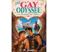 DIE GAY-ODYSSEE von Perimedes und Polites: Eine mythologische M/M-Romanze zwischen Göttern und Monstern auf einer epischen Reise