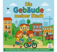 Die Gebäude meiner Stadt - Ein kunterbuntes Ausmalbuch: Entdecke spannende Orte - vom Krankenhaus bis zur Burg! 30 kreative Motive für kleine Entdecker ab 3 Jahren.