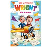 Die Gebrüder Wright für Kinder: 7 (Große Köpfe für Kinder)