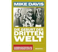 Die Geburt der Dritten Welt: Hungerkatastrophen und Massenvernichtung im imperialistischen Zeitalter