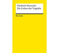 Die Geburt der Tragödie. Oder: Griechenthum und Pessimismus: Nietzsche, Friedrich - Klassiker der Musikgeschichte mit Erläuterungen: 7131