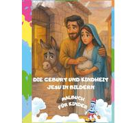 Die Geburt und Kindheit Jesu in Bildern - Malbuch für Kinder: Ein einzigartiges christliches Malbuch für Kinder und Familien
