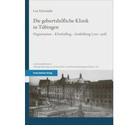 Die geburtshilfliche Klinik in Tübingen: Organisation - Klinikalltag - Ausbildung (1797-1918): Band 95