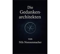 Die Gedankenarchitekten - Band 1: Reise in die verborgenen Welten des Bewusstseins