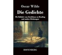 Die Gedichte: Die Ballade vom Zuchthaus zu Reading und andere Dichtungen