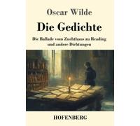 Die Gedichte: Die Ballade vom Zuchthaus zu Reading und andere Dichtungen