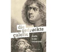 Die gedruckte Galerie. Grafik in der Universität. Halle (Saale) 2025: Katalog zur Ausstellung der Zentralen Kustodie der Martin-Luther-Universität Halle-Wittenberg vom 1. Juli bis 9. November 2025