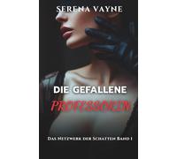 DIE GEFALLENE PROFESSORIN: Die Dressur durch einen Schatten - Ein psychologischer BDSM Roman (DAS NETZWERK DER SCHATTEN)