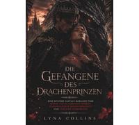 DIE GEFANGENE DES DRACHENPRINZEN: Eine düstere Fantasy-Romanze über Feinde, die zu Liebenden werden, schicksalhafte Seelenverwandte und tödliche Geheimnisse