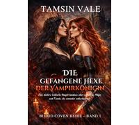 Die gefangene Hexe der Vampirkönigin: Eine düstere lesbische Vampirromanze über verbotene Magie und Feinde, die einander näherkommen (Blood Coven ... lesbische Vampir- und Hexen-Fantasy-Romanze)