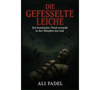 Die Gefesselte Leiche: Ein kosmischer Fluch erwacht in den Sümpfen des Irak: 2 (Das Forsaken-Mythos)