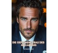Die geflohene Frau des Milliardärs: Liebesroman (Nimm es oder lass es)