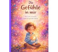 Die Gefühle in mir: Wie ich verstehe, was ich gerade fühle