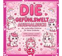 Die Gefühlswelt Ausmalbuch der zuckersüßen Einhörner für kleine Entdecker. Gefühle entdecken, verstehen und liebevoll begleiten. Ab 4 Jahren mit 50 faszinierenden Ausmalbildern.