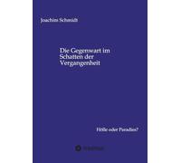 Die Gegenwart im Schatten der Vergangenheit: Hölle oder Paradies?