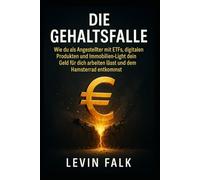 Die Gehaltsfalle: Wie du als Angestellter mit ETFs, digitalen Produkten und Immobilien-Light dein Geld für dich arbeiten lässt und dem Hamsterrad entkommst.