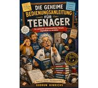 Die geheime Bedienungsanleitung für Teenager: Ein satirischer wissenschaftlicher Versuch, Jugendliche zu verstehen
