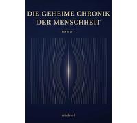 Die geheime Chronik der Menschheit: Band 1