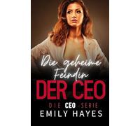 Die geheime Feindin der CEO: Eine geheime Rivalinnen-Romance voller Spannung, Leidenschaft und einem garantierten Happy End (Die CEO-Serie)