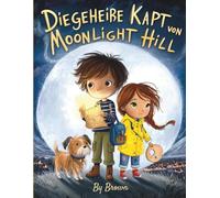Die geheime Karte von Moonlight Hill: Ein spannendes Abenteuer über Freundschaft und Mut für Kinder von 8-12 Jahren