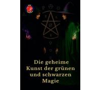 Die geheime Kunst der grünen und schwarzen Magie