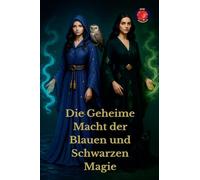 Die Geheime Macht der Blauen und Schwarzen Magie