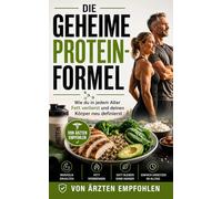 Die Geheime Protein-Formel - Wie du in jedem Alter Fett verlierst und deinen Körper neu definierst