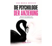 Die geheime Psychologie der Anziehung: Warum wir wen begehren und wie Sie das zu Ihrem Vorteil nutzen (Dunkle Psychologie - Die Reihe)